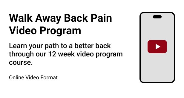 The Walk Away Back Pain Video Program, Learn your path to a better back through our 12 week video program course, Online video format.